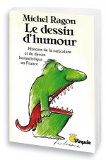 Le dessin d’humour – Histoire de la caricature et du dessin humoristique en France